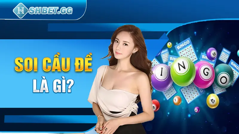 5 Bí Quyết Soi Cầu Đề Cực Chuẩn Đến Từ Chuyên Gia Lão Làng 2 Soi cầu đề là gì?